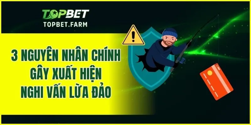 3 nguyên nhân chính gây xuất hiện nghi vấn lừa đảo
