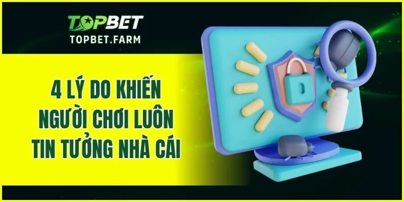 4 lý do khiến người chơi luôn tin tưởng nhà cái