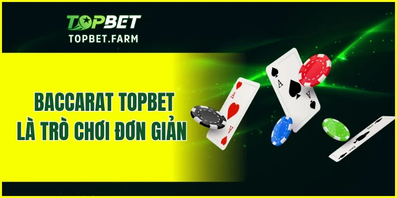 Baccarat TOPBET là trò chơi đơn giản được nhiều thành viên yêu thích