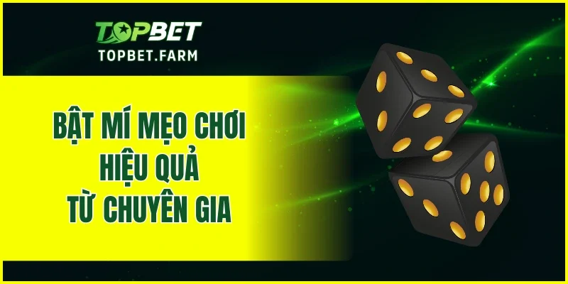 Bật mí mẹo chơi hiệu quả từ chuyên gia