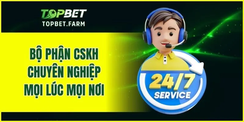 Bộ phận CSKH chuyên nghiệp mọi lúc mọi nơi