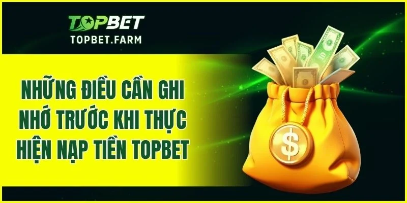 Các lưu ý cần ghi nhớ khi tiến hành nạp tiền vào nền tảng