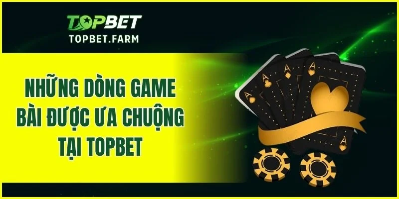 Các trò chơi bài phổ biến được lựa chọn nhiều tại nhà cái