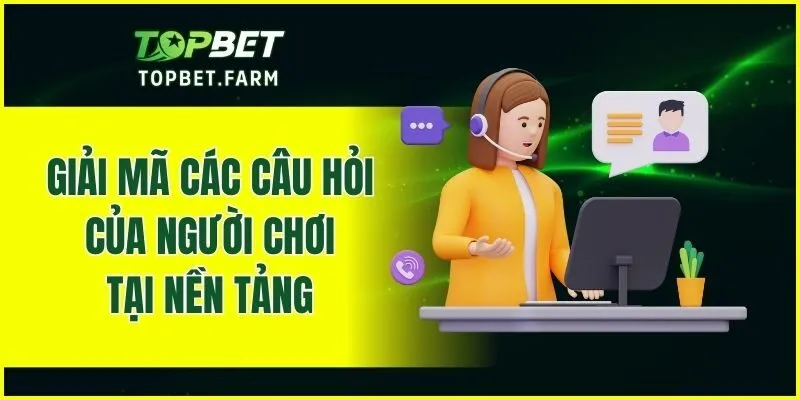 Giải mã các câu hỏi của người chơi tại nền tảng