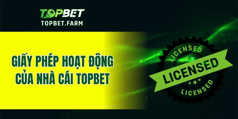 Giấy phép hoạt động của nhà cái TOPBET