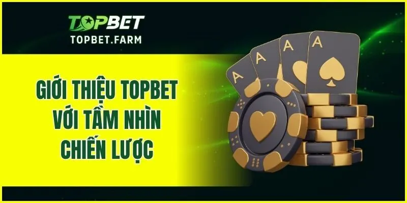Giới thiệu TOPBET với tầm nhìn chiến lược