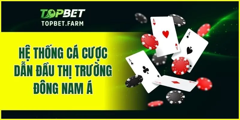 Hệ thống cá cược dẫn đầu thị trường Đông Nam Á
