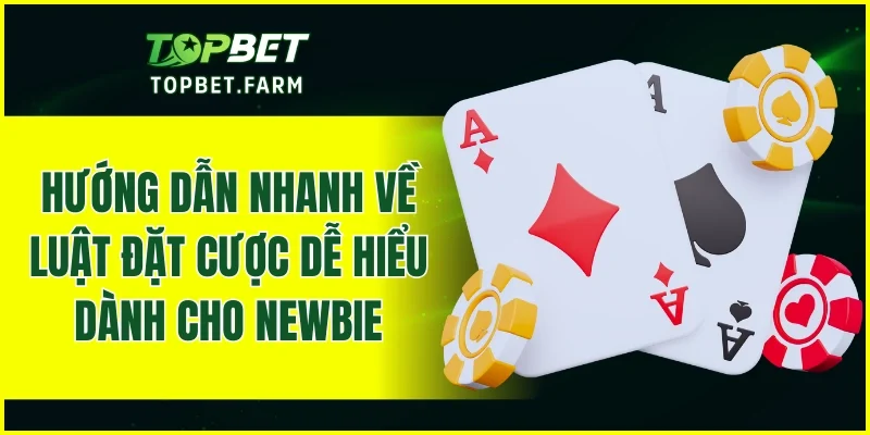 Hướng dẫn nhanh về luật đặt cược dễ hiểu dành cho newbie