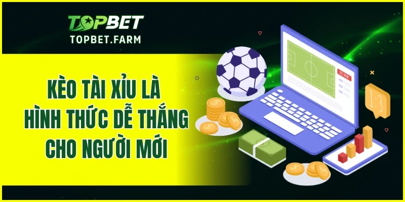 Kèo tài xỉu là hình thức dễ thắng nhất phù hợp cho người mới