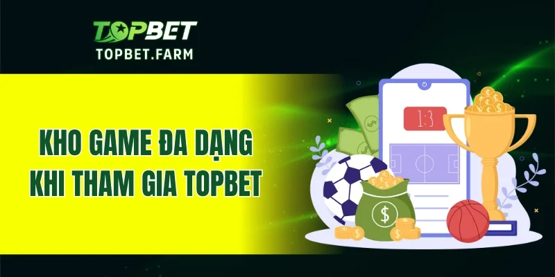 Kho game đa dạng khi tham gia cá cược tại TOPBET