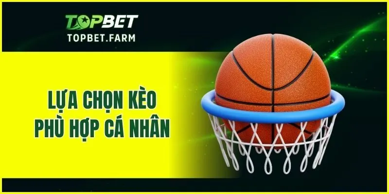Lựa chọn kèo phù hợp cá nhân