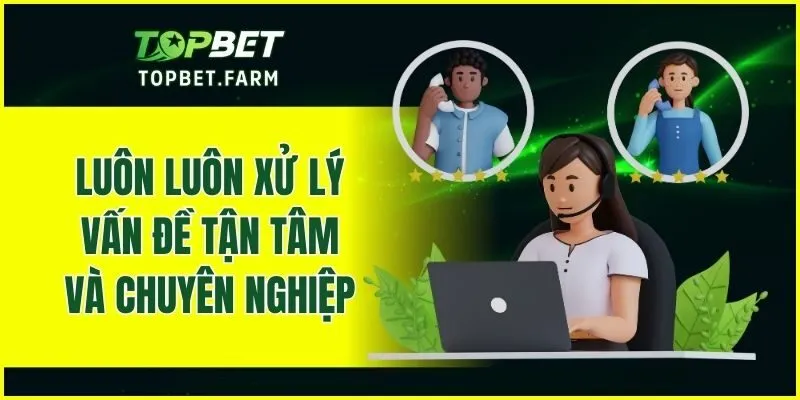 Luôn luôn xử lý vấn đề tận tâm và chuyên nghiệp