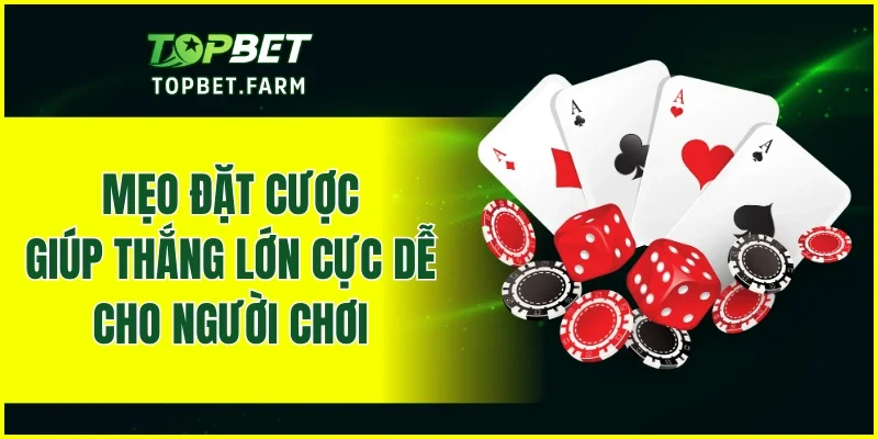 Mẹo đặt cược giúp thắng lớn cực dễ cho người chơi