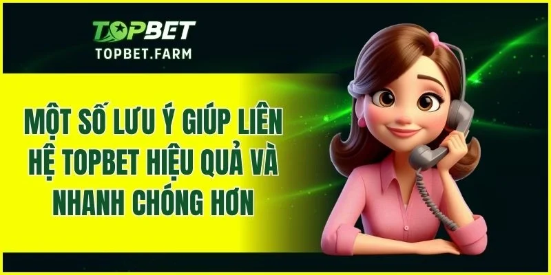 Mẹo liên hệ TOPBET hiệu quả, nhận trợ giúp nhanh hơn