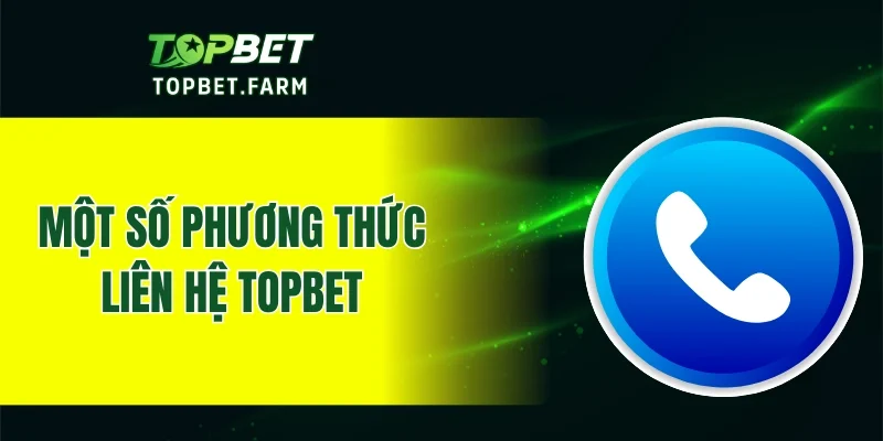 Một số phương thức liên hệ hỗ trợ với nhà cái TOPBET