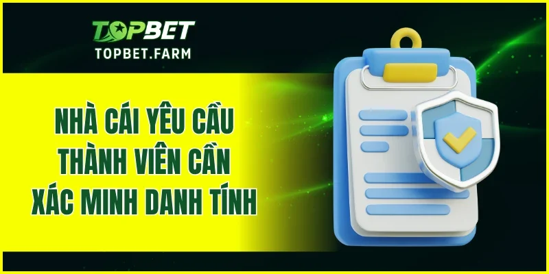Nhà cái yêu cầu thành viên cần xác minh danh tính khi chơi