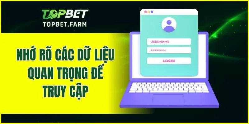 Nhớ rõ các dữ liệu quan trọng để truy cập