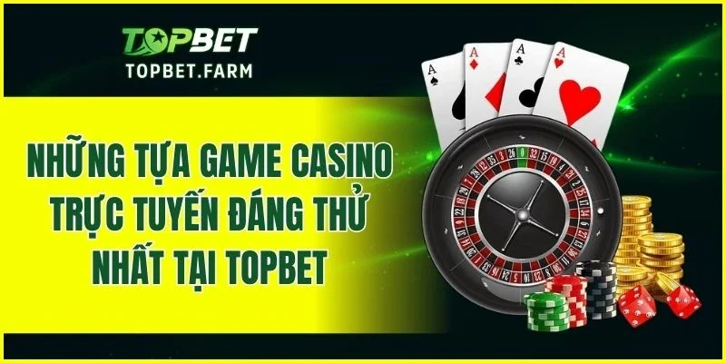 Những trò chơi casino trực tuyến nổi bật tại nhà cái