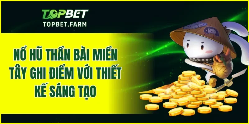 Nổ hũ thần bài miền Tây ghi điểm với thiết kế sáng tạo