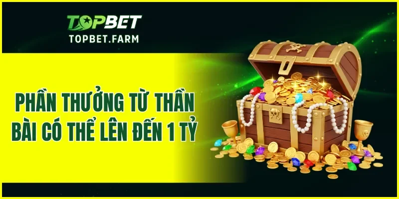 Phần thưởng từ thần bài có thể lên đến 1 tỷ đồng