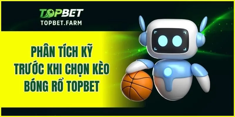 Phân tích kỹ trước khi chọn kèo bóng rổ TOPBET