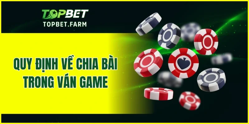Quy định về chia bài trong ván game