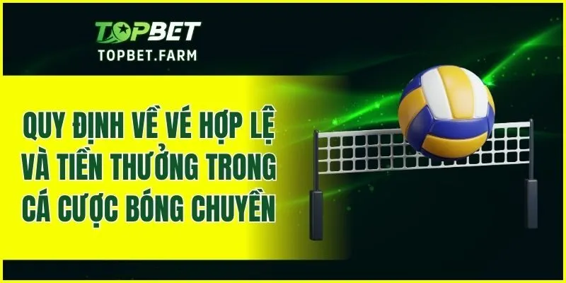 Quy định về vé hợp lệ và tiền thưởng trong cá cược bóng chuyền