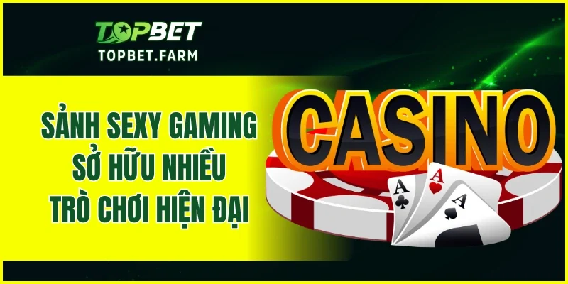 Sảnh Sexy Gaming sở hữu nhiều trò chơi hiện đại