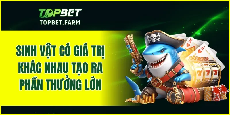 Sinh vật có giá trị khác nhau tạo ra phần thưởng lớn