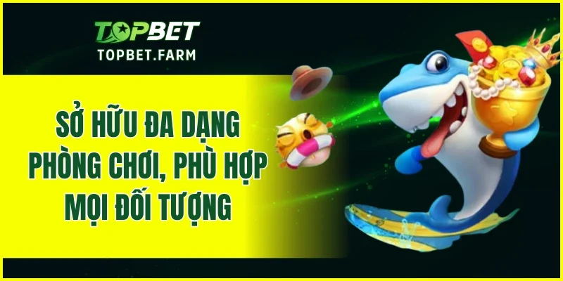 Sở hữu đa dạng phòng chơi, phù hợp mọi đối tượng