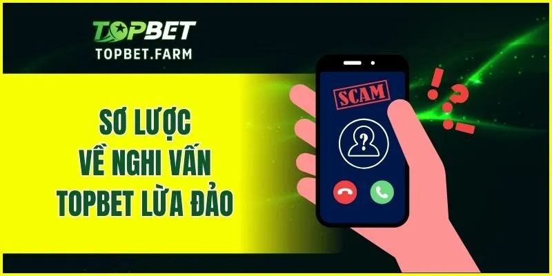 Sơ lược về nghi vấn TOPBET lừa đảo