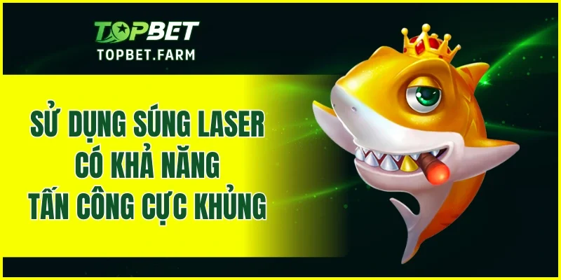 Sử dụng súng laser có khả năng tấn công cực khủng