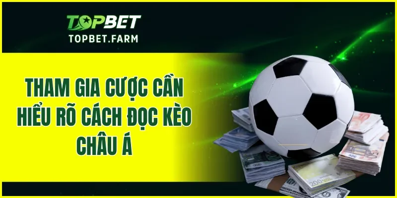 Tham gia cược cần hiểu rõ cách đọc kèo Châu Á