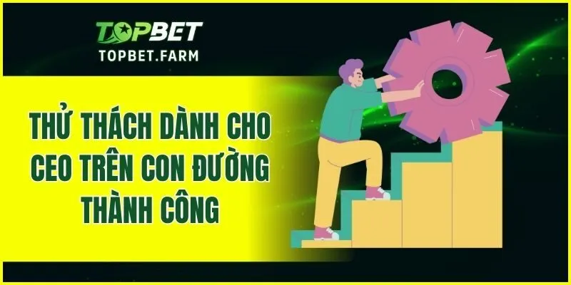Thử thách dành cho CEO trên con đường thành công