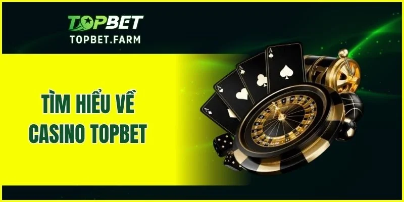 Tổng quan về casino TOPBET