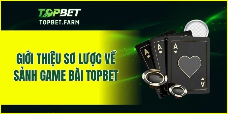 Tổng quan về hệ thống game bài TOPBET
