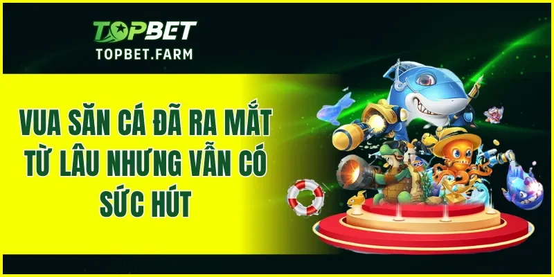 Vua săn cá đã ra mắt từ lâu nhưng vẫn có sức hút